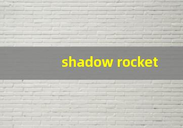 shadow rocket